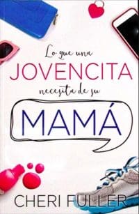Lo que una jovencita necesita de su mamá