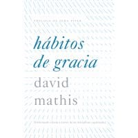 Libro Hábitos de gracia - David Mathis