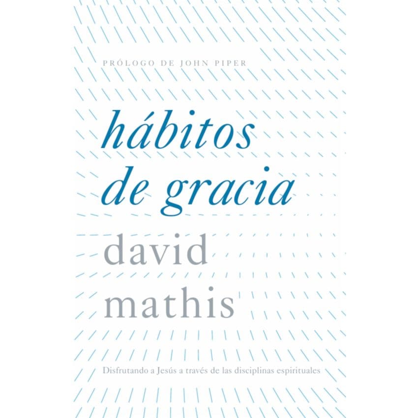 Libro Hábitos de gracia - David Mathis